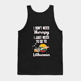 I Don't Need Therapy I Just Need To Go To Lithuania Tank Top